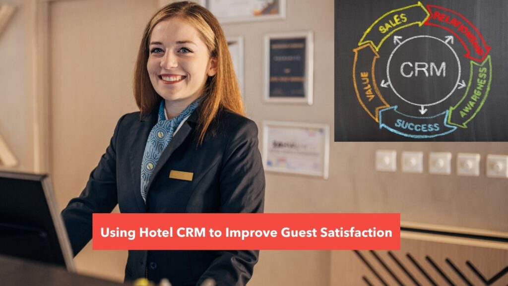 Using Hotel CRM To Improve Guest Satisfaction